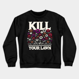 Eco-Revolution - 'Kill Your Lawn' Wildflower T-Shirt Design Crewneck Sweatshirt